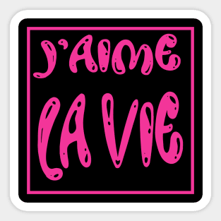 J'aime la VIE. I love LIFE Sticker